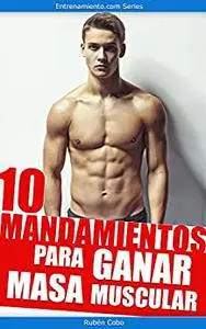 10 mandamientos para ganar masa muscular (Spanish Edition)