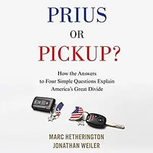 Prius or Pickup?: How the Answers to Four Simple Questions Explain America’s Great Divide [Audiobook]