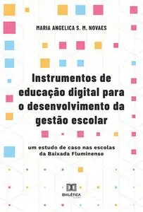«Instrumentos de educação digital para o desenvolvimento da gestão escolar» by Maria Angelica S.M. Novaes