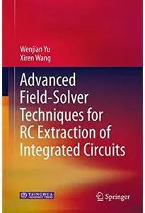 Advanced Field-Solver Techniques for RC Extraction of Integrated Circuits [Repost]