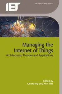 Managing the Internet of Things: Architectures, Theories and Applications