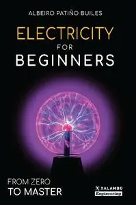 Albeiro Patiño Builes - Electricity for beginners: From zero to master