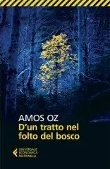 Amos Oz - D'un tratto nel folto del bosco