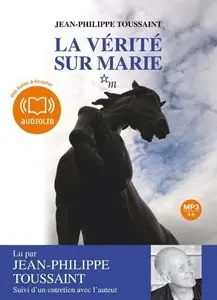 Jean-Philippe Toussaint, "La vérité sur Marie", Livre audio 1 CD MP3