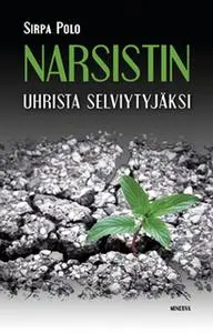 «Narsistin uhrista selviytyjäksi» by Sirpa Polo