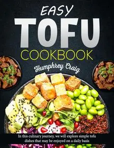 Easy Tofu Cookbook: In this culinary journey, we will explore simple tofu dishes that may be enjoyed on a daily basis
