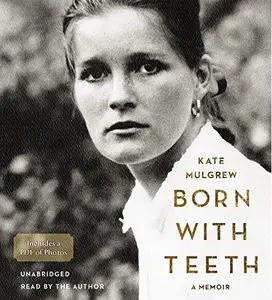 Born with Teeth: A Memoir [Audiobook]
