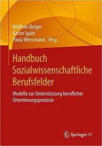Handbuch Sozialwissenschaftliche Berufsfelder: Modelle zur Unterstützung beruflicher Orientierungsprozesse