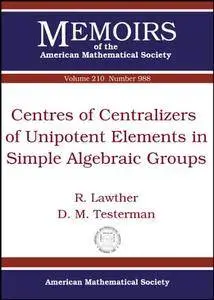 Centres of Centralizers of Unipotent Elements in Simple Algebraic Groups (Memoirs of the American Mathematical Society)