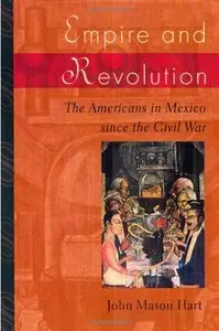 Empire and Revolution: The Americans in Mexico Since the Civil War (repost)