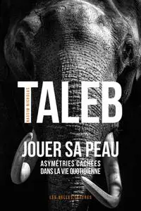 Nassim Nicholas Taleb, "Jouer sa peau : Asymétries cachées dans la vie quotidienne"