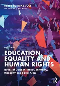 Education, Equality and Human Rights: Issues of Gender, 'Race', Sexuality, Disability and Social Class, 5th Edition