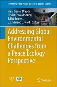 Addressing Global Environmental Challenges from a Peace Ecology Perspective