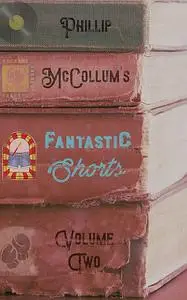 «Fantastic Shorts» by Phillip McCollum