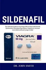 Sildenafil: The Ultimate Guide to Use Viagra Pills to Deal with Erectile Dysfunction