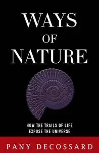 Ways of Nature: How the Trails of Life Expose the Universe