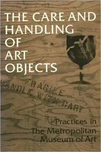 The Care and Handling of Art Objects: Practices in the Metropolitan Museum of Art (Repost)