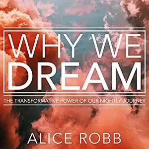 Why We Dream: The Transformative Power of Our Nightly Journey [Audiobook]