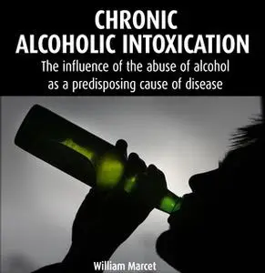 «Chronic Alcoholic Intoxication» by William Marcet