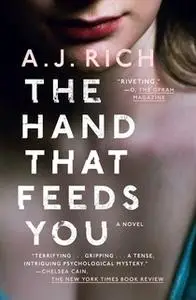 «The Hand That Feeds You: A Novel» by A.J. Rich