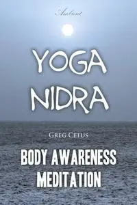 «Yoga Nidra: Body Awareness Meditation» by Greg Cetus