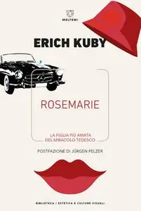 Erich Kuby - Rosemarie. La figlia più amata del miracolo tedesco