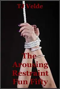 The Arousing Restraint Fun Fifty (Beautiful Bondage and Domination Bliss) : Fifty BDSM Erotica Stories