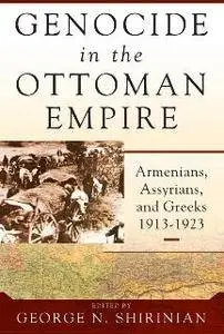 Genocide in the Ottoman Empire : Armenians, Assyrians, and Greeks, 1913-1923
