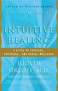 Dr. Judith Orloff's Guide to Intuitive Healing: 5 Steps to Physical, Emotional, and Sexual Wellness [Kindle Edition]