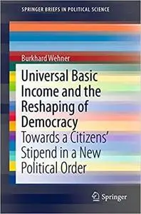 Universal Basic Income and the Reshaping of Democracy: Towards a Citizens’ Stipend in a New Political Order (Repost)