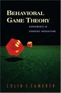 Behavioral Game Theory: Experiments in Strategic Interaction (Repost)