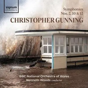 BBC National Orchestra of Wales & Kenneth Woods - Christopher Gunning: Symphonies 10, 2 and 12 (2019)