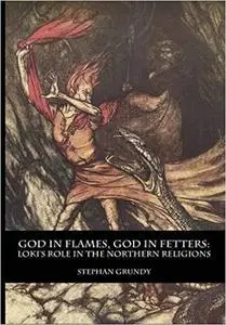 God in Flames, God in Fetters: Loki's Role in the Northern Religions