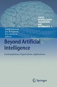 Beyond Artificial Intelligence: Contemplations, Expectations, Applications