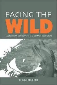 Facing the Wild: Ecotourism, Conservation and Animal Encounters 