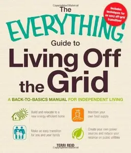 The Everything Guide to Living Off the Grid: A back-to-basics manual for independent living [Repost]