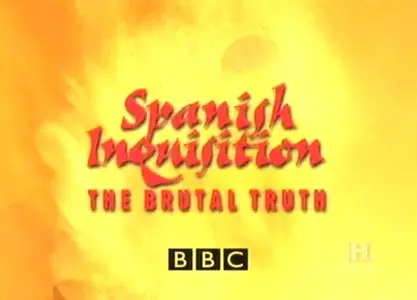 BBC – Spanish Inquisition: The Brutal Truth
