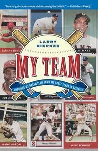 «My Team: Choosing My Dream Team from My Forty Years in Baseball» by Larry Dierker