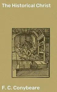 «The Historical Christ» by F.C. Conybeare