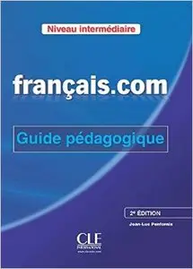 Français.com Intermédiaire: Guide Pedagogique ( 2e édition)