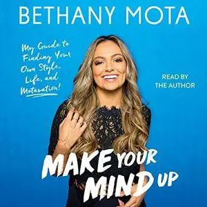 Make Your Mind Up: My Guide to Finding Your Own Style, Life, and Motavation! [Audibook]