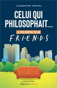 Clémentine Haynes, "Celui qui philosophait... : La philosophie selon Friends"