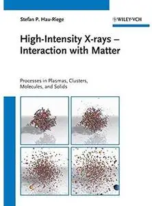 High-Intensity X-rays - Interaction with Matter: Processes in Plasmas, Clusters, Molecules and Solids
