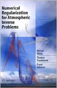 Numerical Regularization for Atmospheric Inverse Problems by Adrian Doicu (Repost)