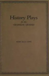 «History Plays for the Grammar Grades» by Mary Ella Lyng