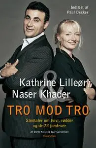 «Tro mod tro» by Naser Khader,Kathrine Lilleør,Dorte Kvist,Ivar Carstensen