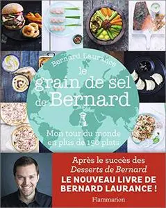 Le grain de sel de Bernard: Mon tour du monde en plus de 150 plats