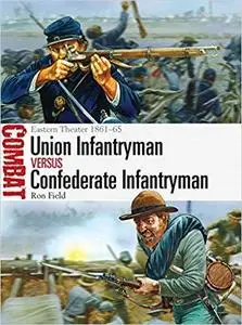 Union Infantryman vs Confederate Infantryman: Eastern Theater 1861-65 (Combat)