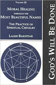 Moral Healing through the Most Beautiful Names - The Practice of Spiritual Chivalry - vol III