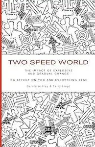 Two Speed World: The impact of explosive and gradual change - its effect on you and everything else